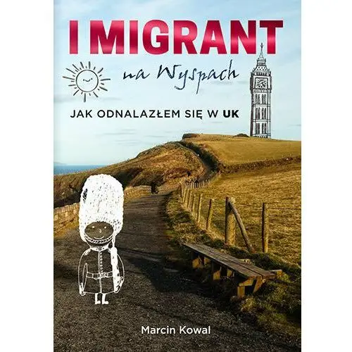 Imigrant na Wyspach. Jak odnalazłem się w UK