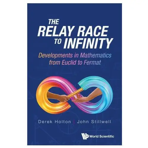 Imperial college press Relay race to infinity, the: developments in mathematics from euclid to fermat