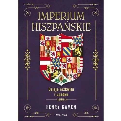 Imperium hiszpańskie. Dzieje rozkwitu i upadku Henry Kamen