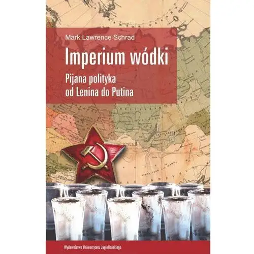 Imperium wódki. Pijana polityka od Lenina do Putina