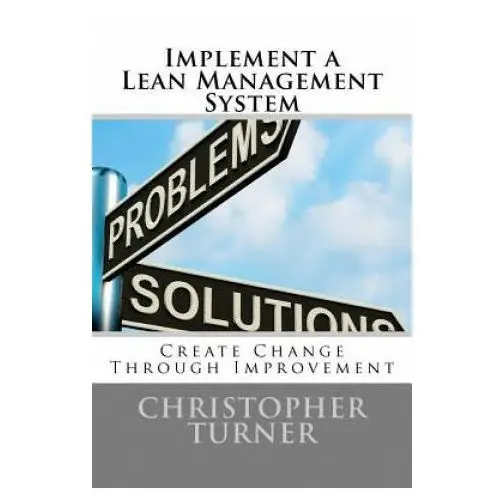 Implement a lean management system: create change through improvement Createspace independent publishing platform