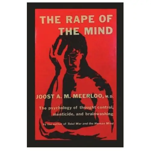 The rape of the mind: the psychology of thought control, menticide, and brainwashing Important books