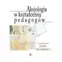 Aksjologia w kształceniu pedagogów Impuls Sklep on-line