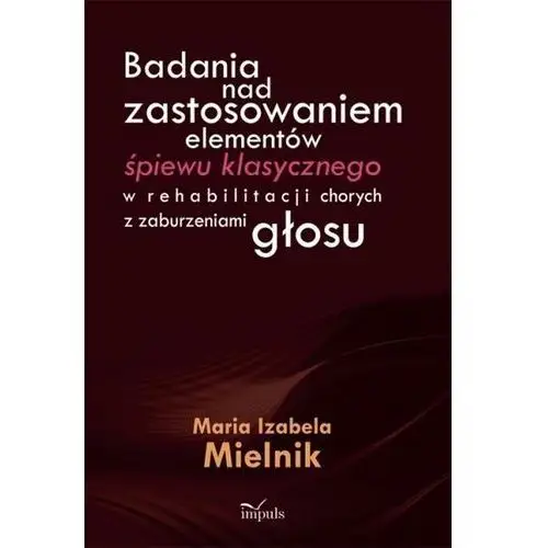 Badania nad zastosowaniem elementów śpiewu klasycznego w rehabilitacji chorych z zaburzeniami głosu Impuls