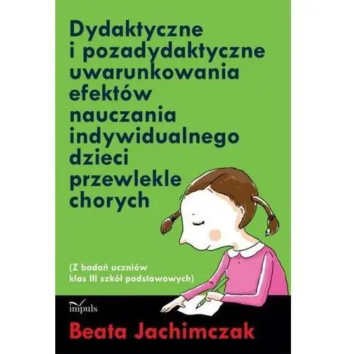 Dydaktyczne i pozadydaktyczne uwarunkowania efektów nauczania indywidualnego dzieci przewlekle chorych Impuls