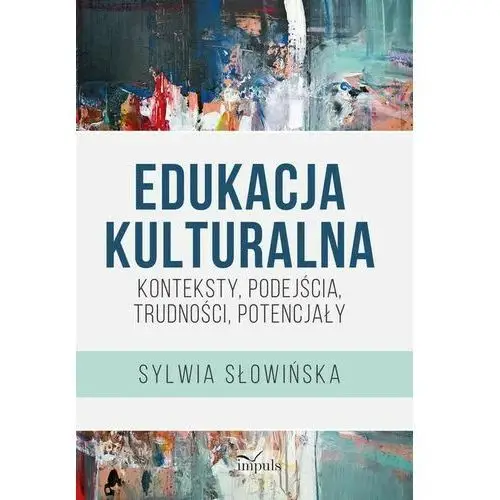 Edukacja kulturalna - konteksty, podejścia, trudności, potencjały, AZ#9EA1EC7FEB/DL-ebwm/epub