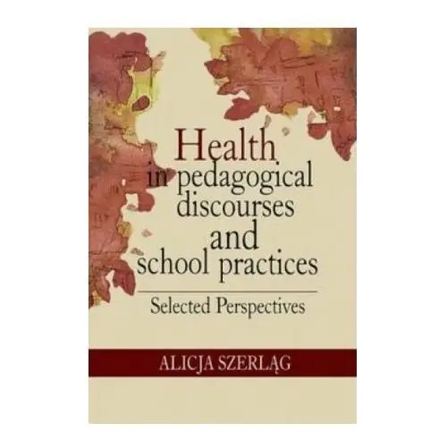 Health in pedagogical discourses and school practices. selected perspectives