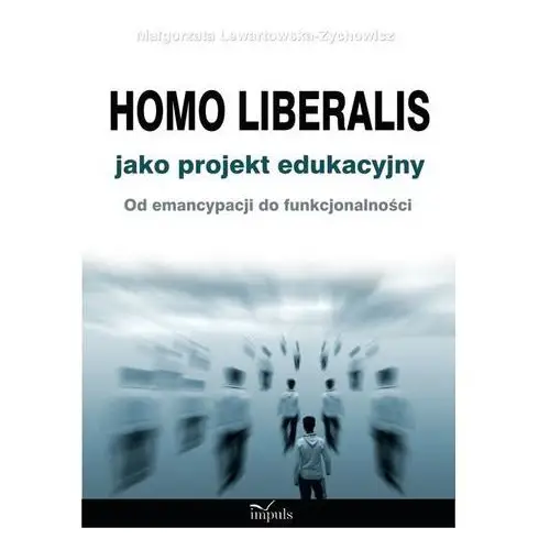 Homo liberalis jako projekt edukacyjny, AZ#35224FCAEB/DL-ebwm/pdf