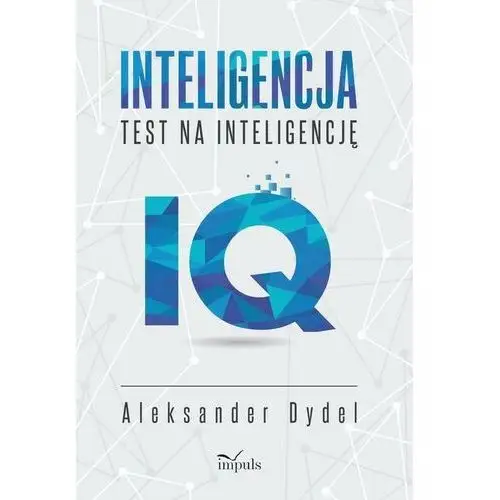 INTELIGENCJA. TEST NA INTELIGENCJĘ. ĆWICZENIA IQ