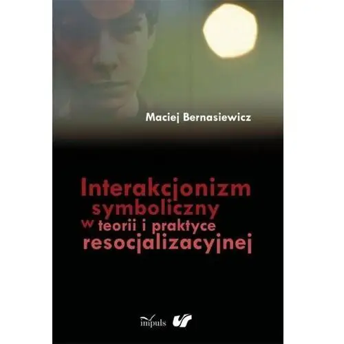Interakcjonizm symboliczny w teorii i praktyce resocjalizacyjnej, AZ#989571D8EB/DL-ebwm/pdf