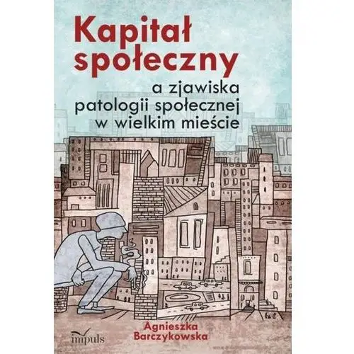 Kapitał społeczny a zjawiska patologii społecznej w wielkim mieście, AZ#C6FB3C9AEB/DL-ebwm/pdf