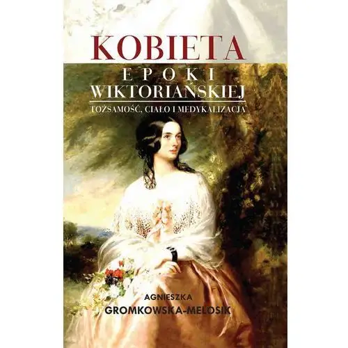 Impuls Kobieta epoki wiktoriańskiej tożsamość, ciało i medykalizacja