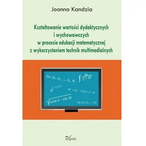 Kształtowanie wartości dydaktycznych i wychowawczych w procesie edukacji matematycznej z wykorzystaniem technik multimedialnych, AZ#E018DD2AEB/DL-ebwm/pdf