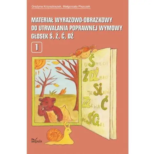 Impuls Materiał wyrazowo-obrazkowy do utrwalania poprawnej wymowy głosek ś,ź,ć, dź