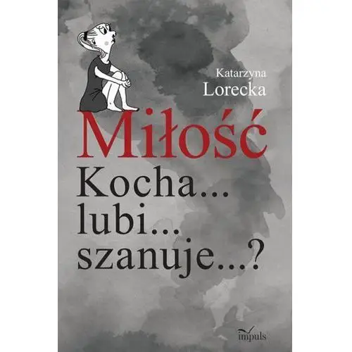 Miłość kocha... lubi... szanuje...? Impuls