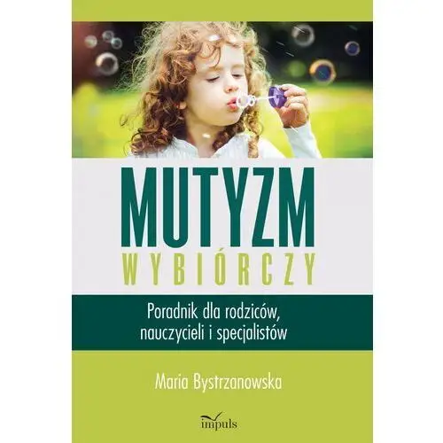 Mutyzm wybiórczy. poradnik dla rodziców, nauczycieli i specjalistów - maria bystrzanowska - książka Impuls