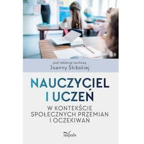 Nauczyciel i uczeń w kontekście społecznych przemian i oczekiwań Impuls