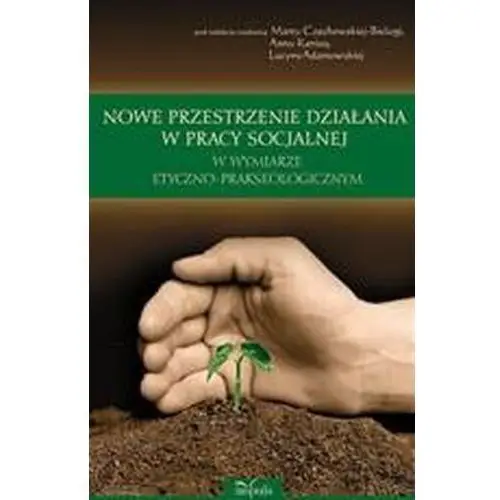 Impuls Nowe przestrzenie działania w pracy socjalnej w wymiarze etyczno-prakseologicznym