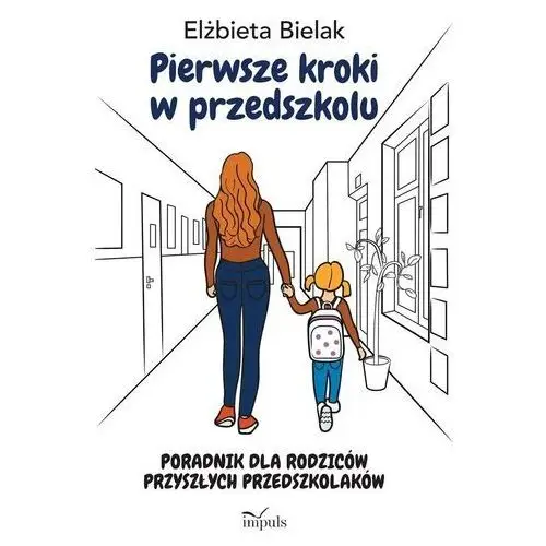 Pierwsze kroki w przedszkolu. poradnik dla rodzicó - elżbieta bielak - książka Impuls