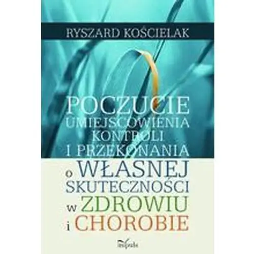 Poczucie umiejscowienia kontroli i przekonania o własnej skuteczności w zdrowiu i chorobie Impuls