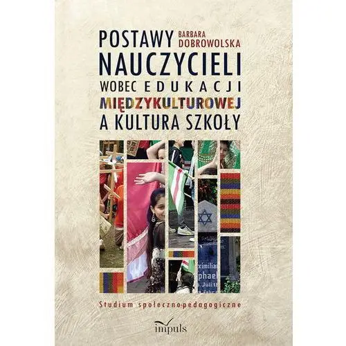 Postawy nauczycieli wobec edukacji międzykulturowej a kultura szkoły