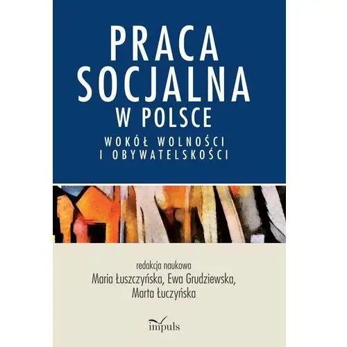 Praca socjalna w Polsce. Wokół wolności i obywatelskości