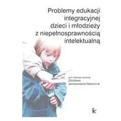 Problemy edukacji integracyjnej dzieci i młodzieży z niepełnosprawnością intelektualną