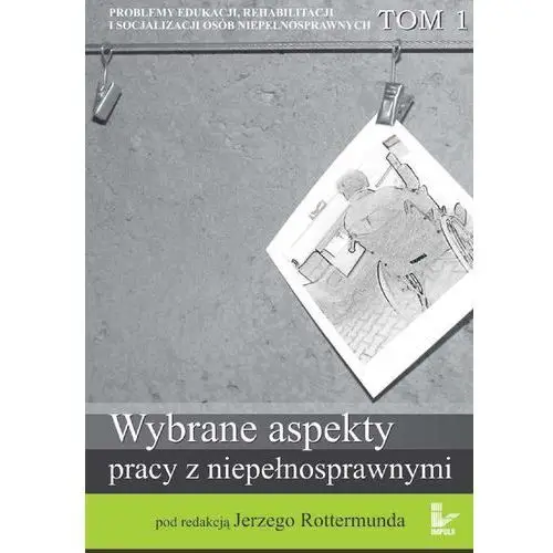 Problemy edukacji, rehabilitacji i socjalizacji osób niepełnosprawnych. tom 1