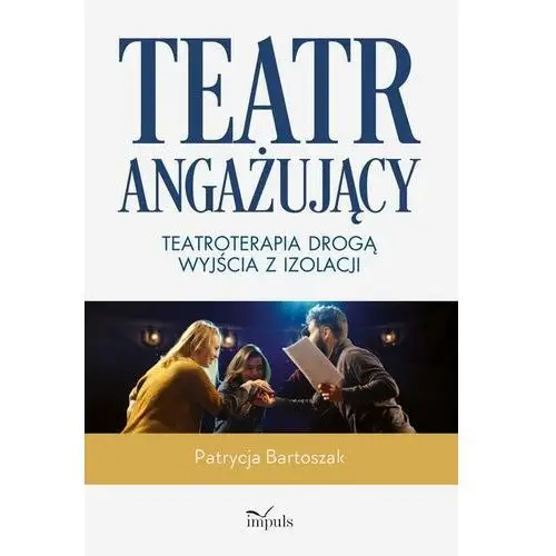 Impuls Teatr angażujący. teatroterapia drogą wyjścia z izolacji