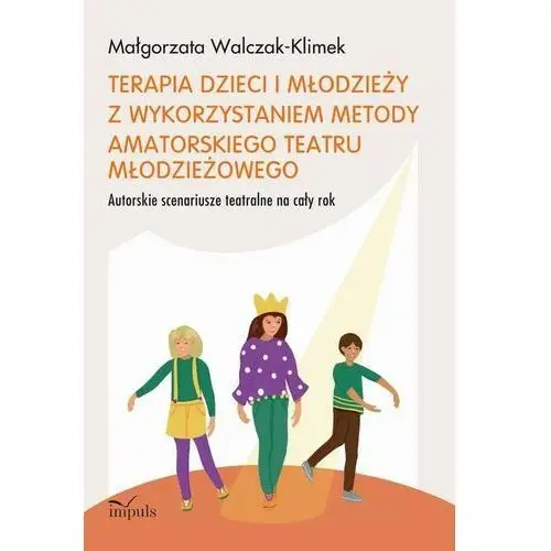 Terapia dzieci i młodzieży z wykorzystaniem metody amatorskiego teatru młodzieżowego, AZ#29210E9BEB/DL-ebwm/epub