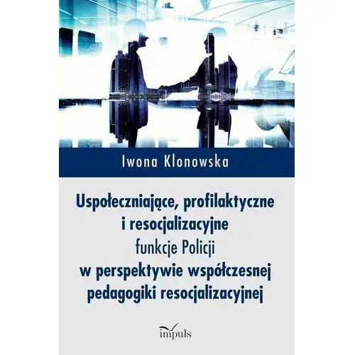 Uspołeczniające, profilaktyczne i resocjalizacyjne funkcje policji Impuls