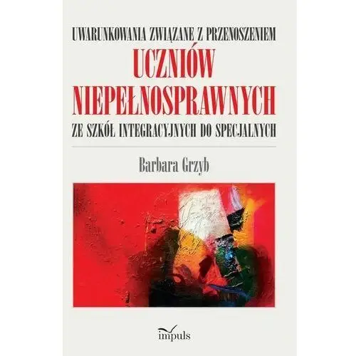 Uwarunkowania związane z przenoszeniem uczniów niepełnosprawnych ze szkół integracyjnych do specjalnych