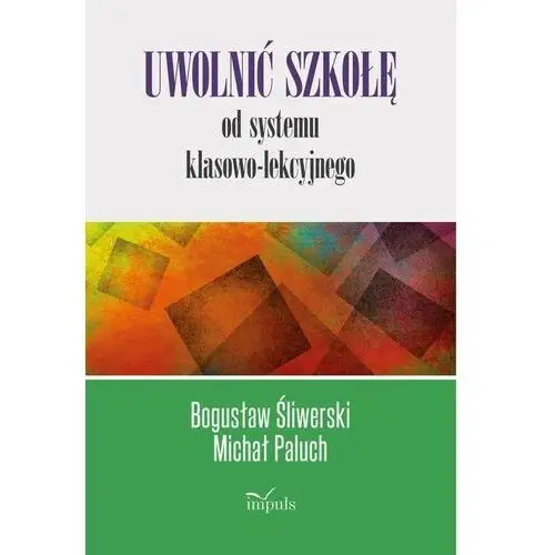 Impuls Uwolnić szkołę od systemu klasowo-lekcyjnego