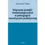 Wiązanie podejść metodologicznych w pedagogice teoretyczno-praktycznej, AZ#35C69882EB/DL-ebwm/epub Sklep on-line