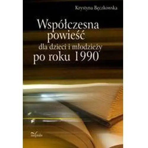 Współczesna powieść dla dzieci i młodzieży po roku 1990