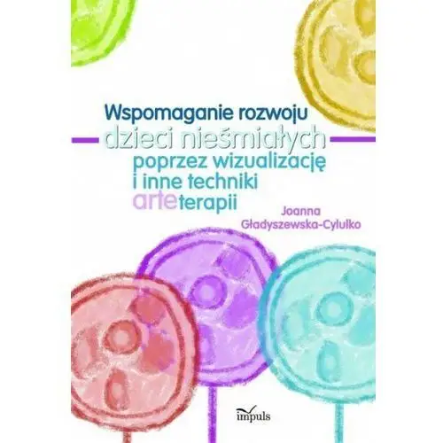 Wspomaganie rozwoju dzieci nieśmiałych poprzez wizualizację i inne techniki arteterapii