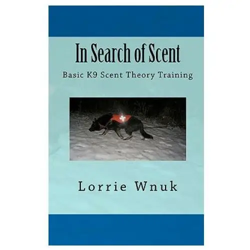 In search of scent: basic k9 scent theory training Createspace independent publishing platform