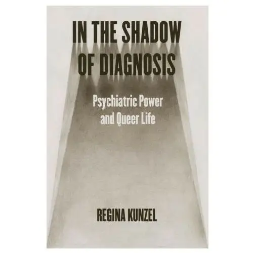 In the Shadow of Diagnosis – Psychiatric Power and Queer Life