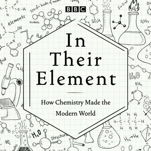 In Their Element: How Chemistry Made the Modern World