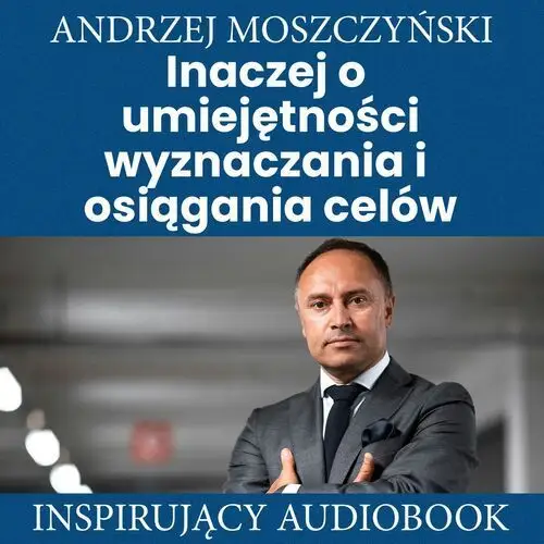 Inaczej o umiejętności wyznaczania i osiągania celów