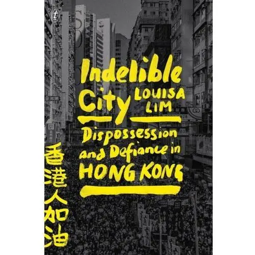 Indelible City: Dispossesion and Defiance in Hong Kong