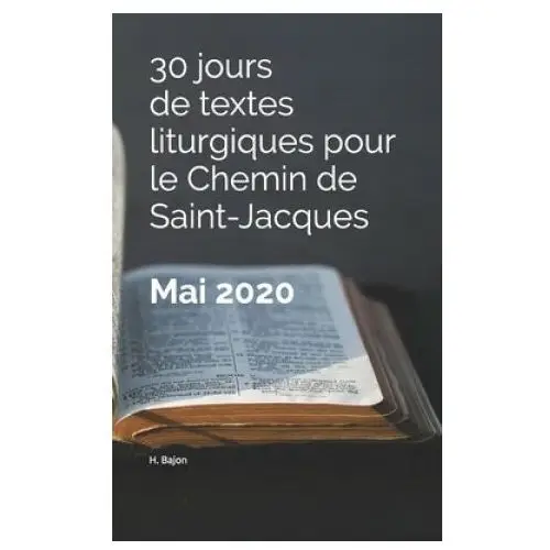 Independently published 30 jours de textes liturgiques pour le chemin de saint-jacques - mai 2020: mai 2020