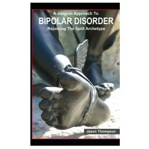 Independently published A jungian approach to bipolar disorder: rejoining the split archetype