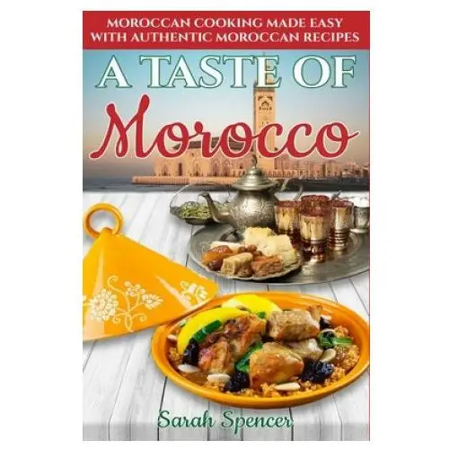 Independently published A taste of morocco: moroccan cooking made easy with authentic moroccan recipes black and white edition