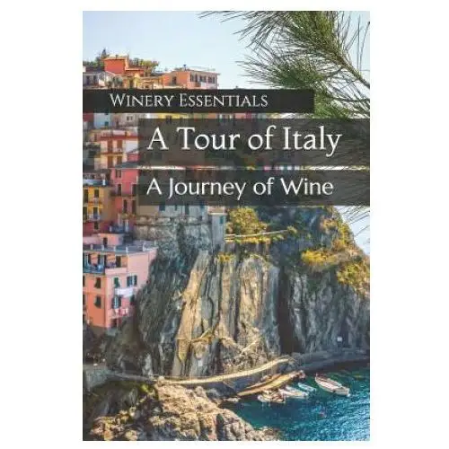 A Tour of Italy: A Journey of Wine