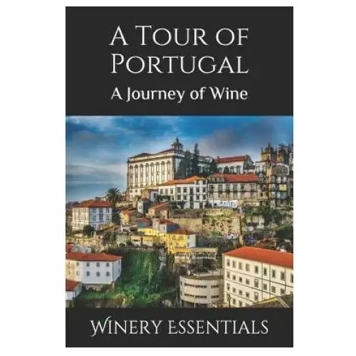 Independently published A tour of portugal: a journey of wine