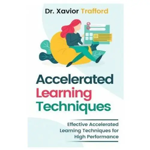 Accelerated learning techniques: effective accelerated learning techniques for high performance Independently published