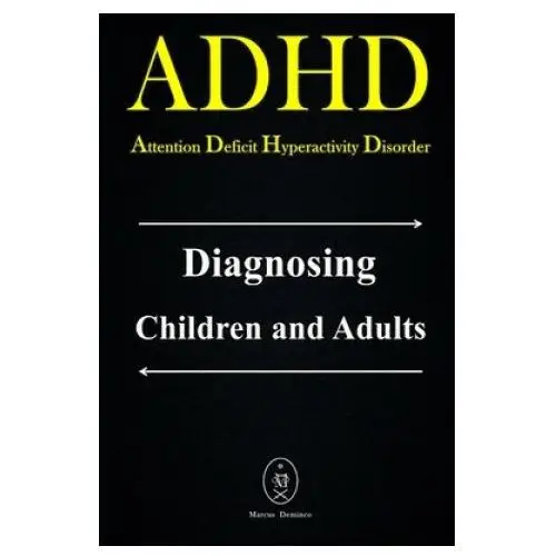 ADHD - Attention Deficit Hyperactivity Disorder. Diagnosing Children and Adults