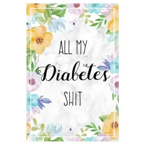 Independently published All my diabetes shit: weekly blood sugar log book, 1 year glucose tracker (53 weeks), diabetic diary for women