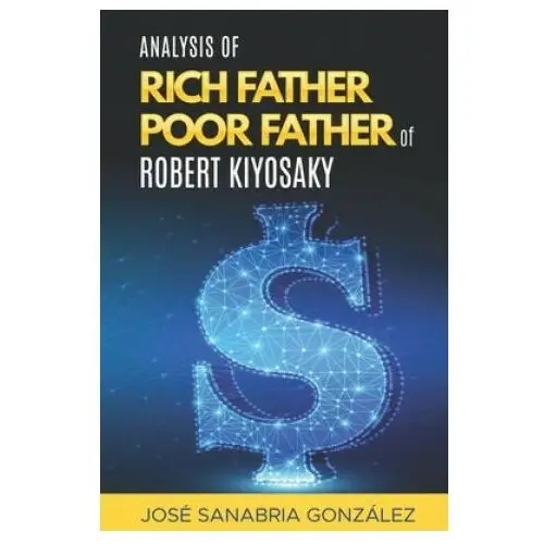 Analysis of rich father poor father of robert kiyosaki Independently published